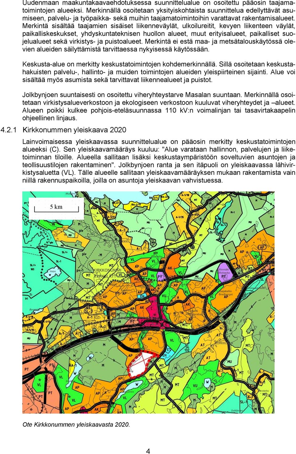 Merkintä sisältää taajamien sisäiset liikenneväylät, ulkoilureitit, kevyen liikenteen väylät, paikalliskeskukset, yhdyskuntateknisen huollon alueet, muut erityisalueet, paikalliset suojelualueet sekä