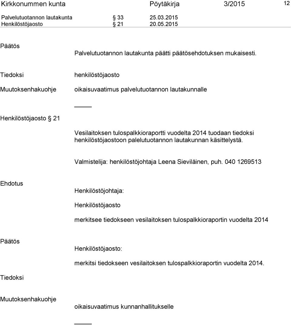 henkilöstöjaostoon palelutuotannon lautakunnan käsittelystä. Valmistelija: henkilöstöjohtaja Leena Sieviläinen, puh.