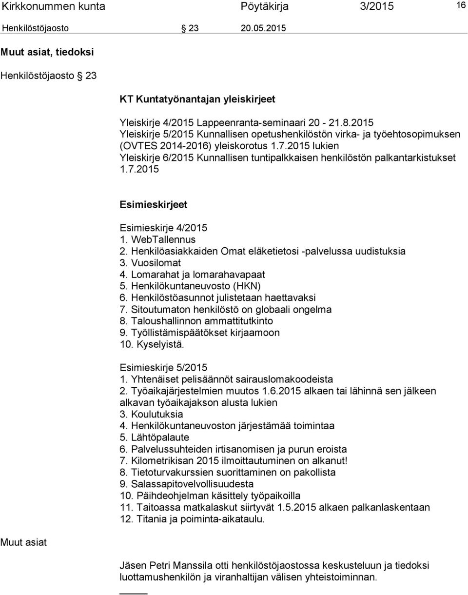 2015 lukien Yleiskirje 6/2015 Kunnallisen tuntipalkkaisen henkilöstön palkantarkistukset 1.7.2015 Muut asiat Esimieskirjeet Esimieskirje 4/2015 1. WebTallennus 2.