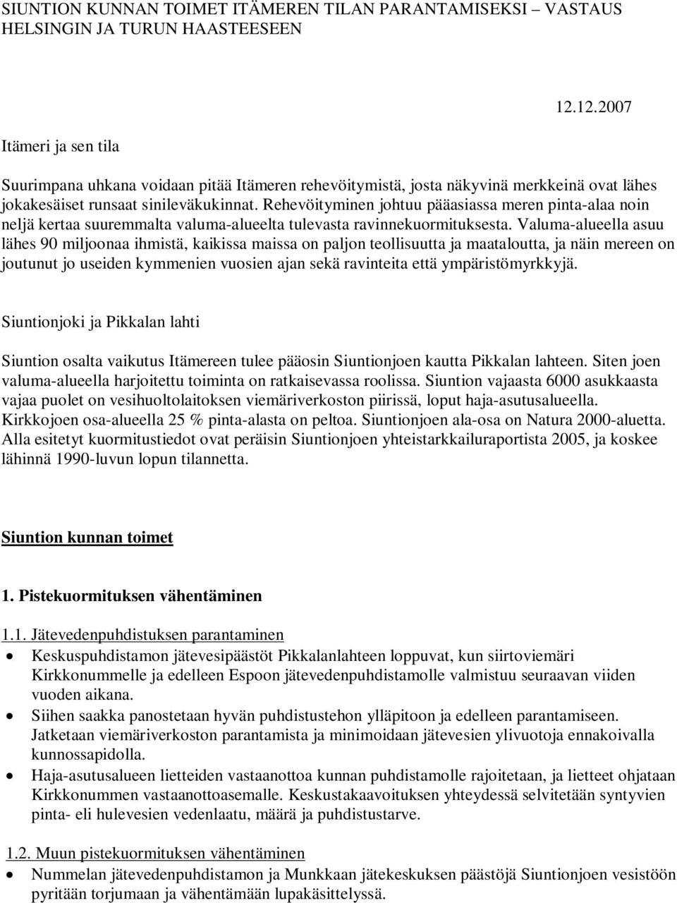 Rehevöityminen johtuu pääasiassa meren pinta-alaa noin neljä kertaa suuremmalta valuma-alueelta tulevasta ravinnekuormituksesta.