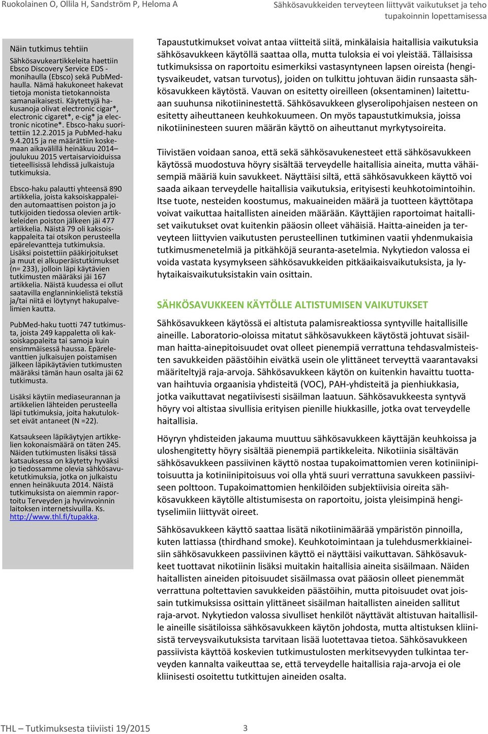 2015 ja ne määrättiin koskemaan aikavälillä heinäkuu 2014 joulukuu 2015 vertaisarvioiduissa tieteellisissä lehdissä julkaistuja tutkimuksia.