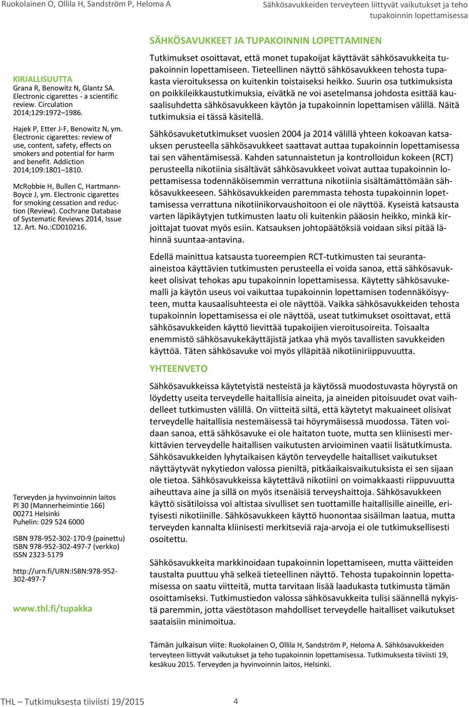 Electronic cigarettes for smoking cessation and reduction (Review). Cochrane Database of Systematic Reviews 2014, Issue 12. Art. No.:CD010216.