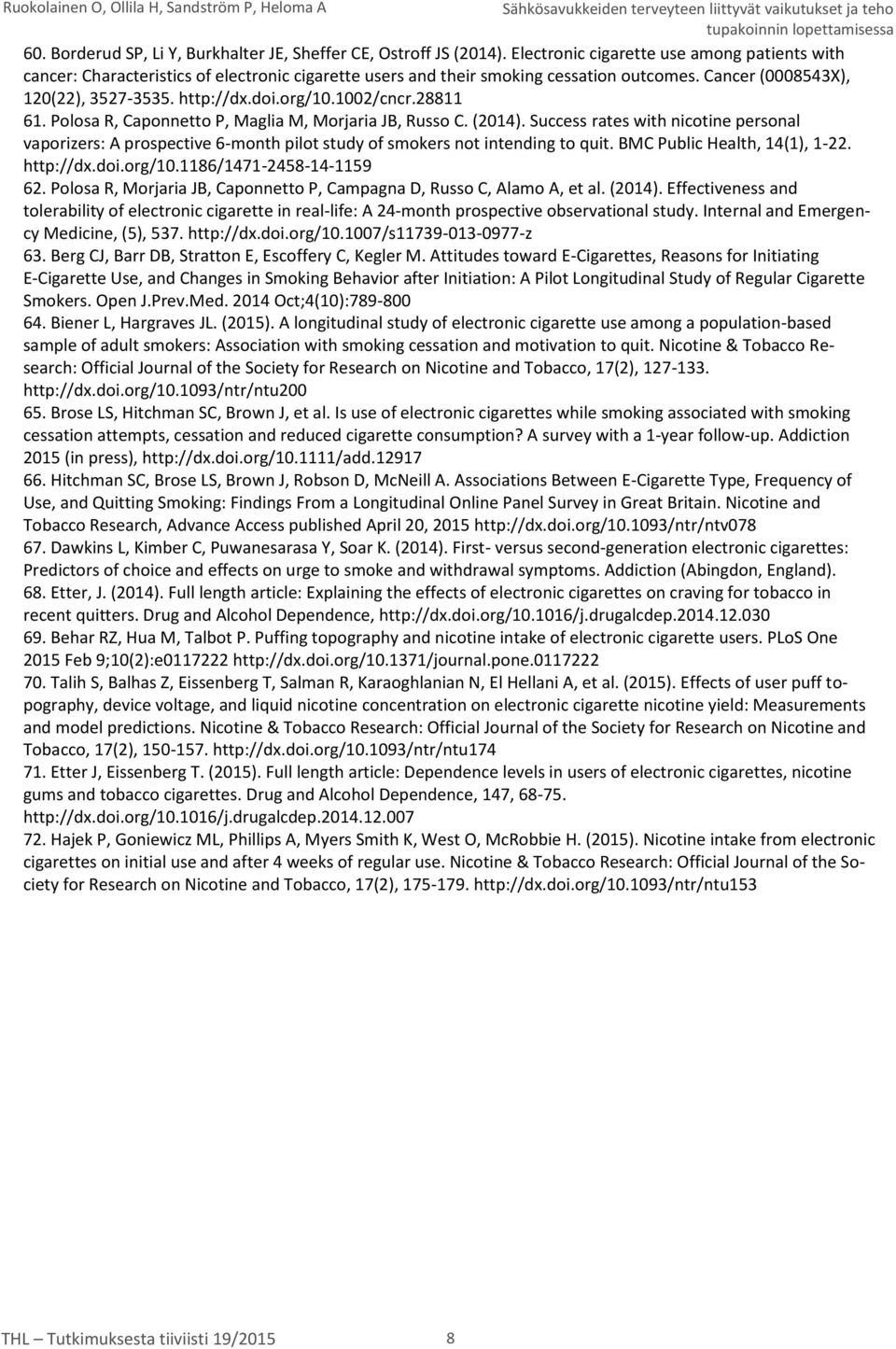 1002/cncr.28811 61. Polosa R, Caponnetto P, Maglia M, Morjaria JB, Russo C. (2014). Success rates with nicotine personal vaporizers: A prospective 6-month pilot study of smokers not intending to quit.