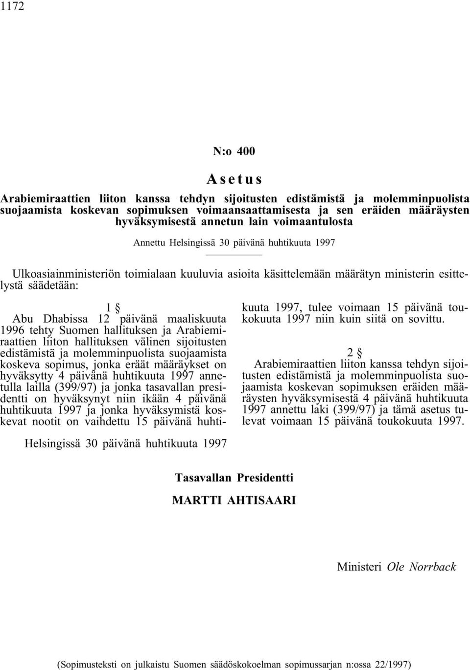 päivänä maaliskuuta 1996 tehty Suomen hallituksen ja Arabiemiraattien liiton hallituksen välinen sijoitusten edistämistä ja molemminpuolista suojaamista koskeva sopimus, jonka eräät määräykset on