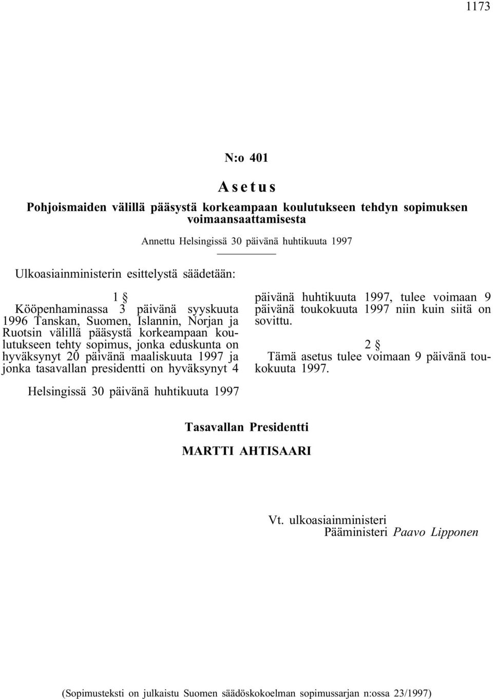 maaliskuuta 1997 ja jonka tasavallan presidentti on hyväksynyt 4 päivänä huhtikuuta 1997, tulee voimaan 9 päivänä toukokuuta 1997 niin kuin siitä on sovittu.