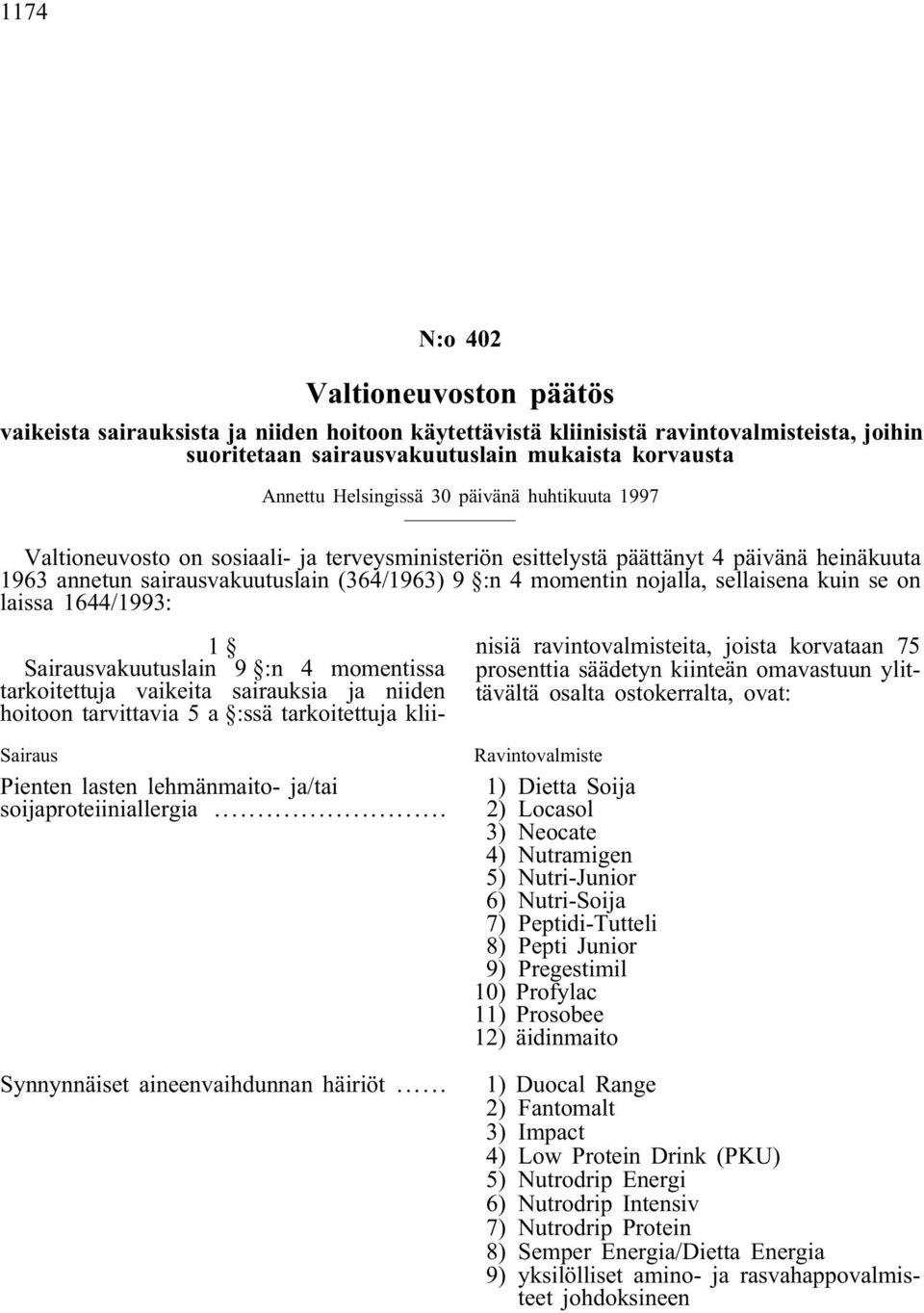 nojalla, sellaisena kuin se on laissa 1644/1993: Pienten lasten lehmänmaito- ja/tai soijaproteiiniallergia... Synnynnäiset aineenvaihdunnan häiriöt.