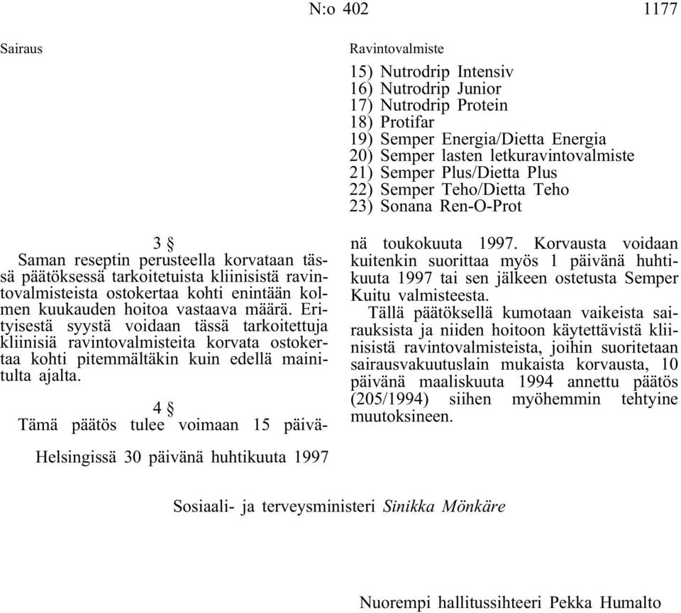 15) Nutrodrip Intensiv 16) Nutrodrip Junior 17) Nutrodrip Protein 18) Protifar 19) Semper Energia/Dietta Energia 20) Semper lasten letkuravintovalmiste 21) Semper Plus/Dietta Plus 22) Semper