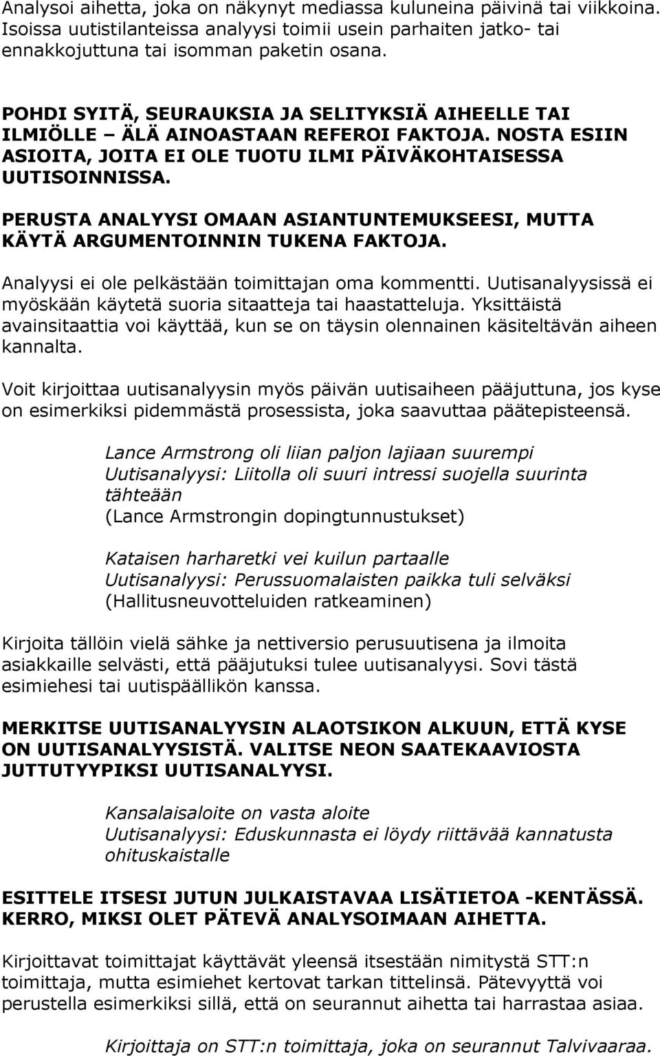 PERUSTA ANALYYSI OMAAN ASIANTUNTEMUKSEESI, MUTTA KÄYTÄ ARGUMENTOINNIN TUKENA FAKTOJA. Analyysi ei ole pelkästään toimittajan oma kommentti.