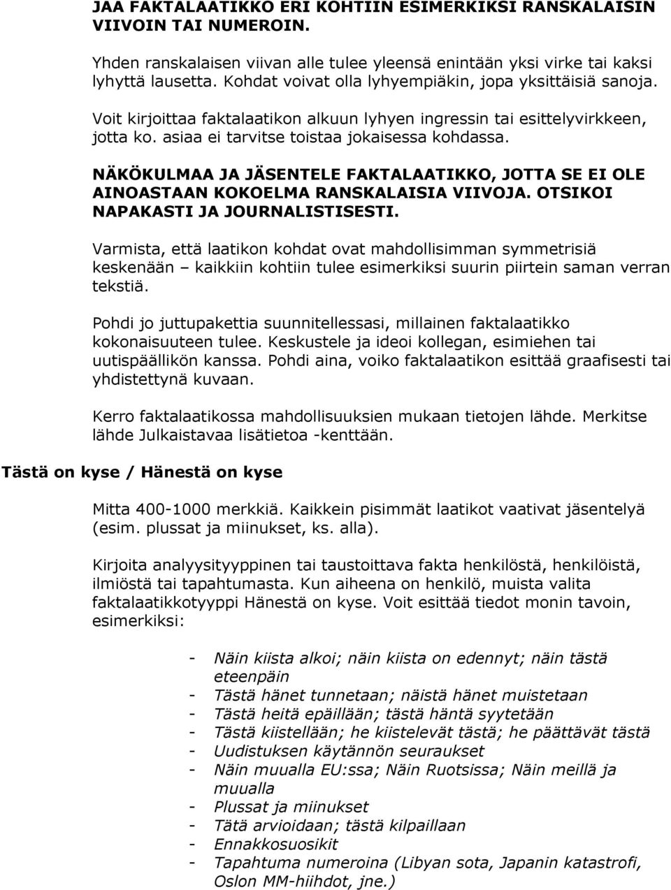 NÄKÖKULMAA JA JÄSENTELE FAKTALAATIKKO, JOTTA SE EI OLE AINOASTAAN KOKOELMA RANSKALAISIA VIIVOJA. OTSIKOI NAPAKASTI JA JOURNALISTISESTI.