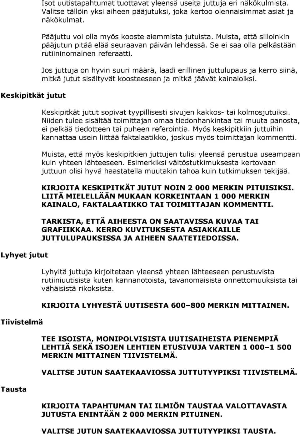 Muista, että silloinkin pääjutun pitää elää seuraavan päivän lehdessä. Se ei saa olla pelkästään rutiininomainen referaatti.