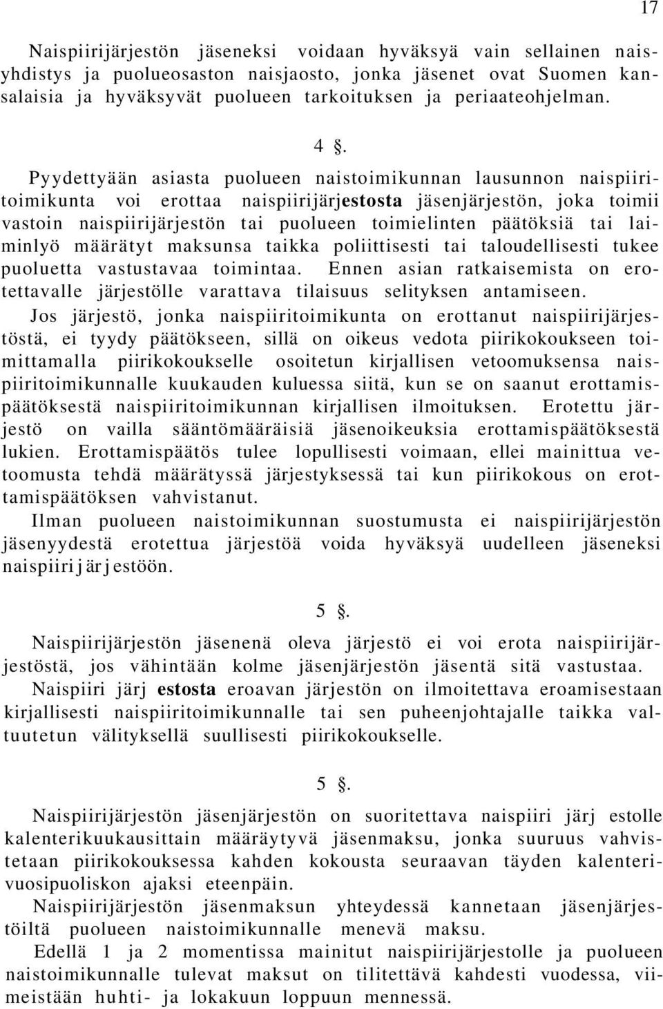 tai laiminlyö määrätyt maksunsa taikka poliittisesti tai taloudellisesti tukee puoluetta vastustavaa toimintaa.