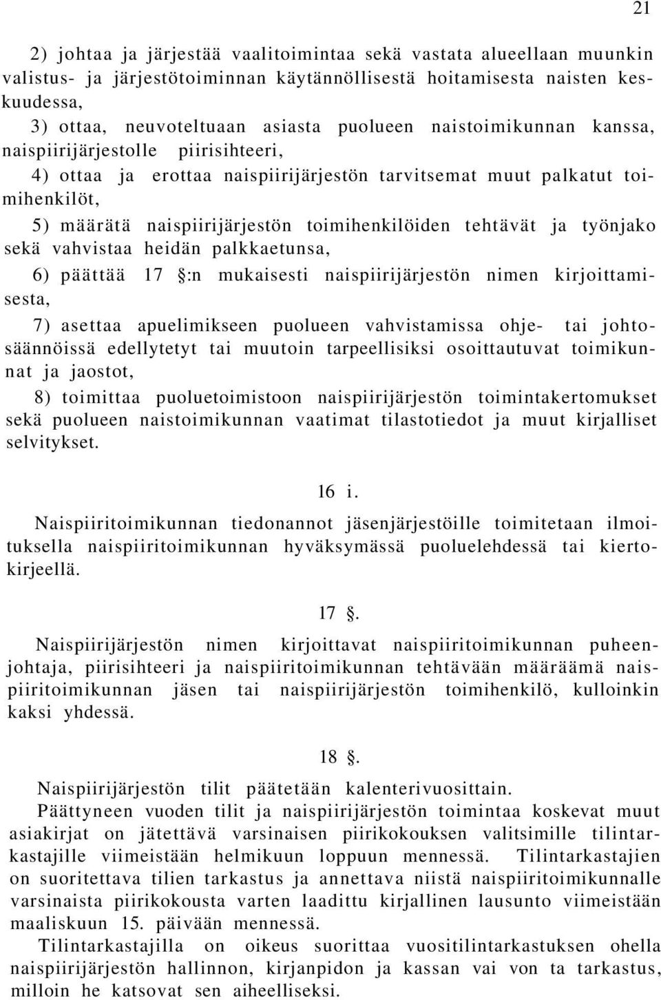 työnjako sekä vahvistaa heidän palkkaetunsa, 6) päättää 17 :n mukaisesti naispiirijärjestön nimen kirjoittamisesta, 7) asettaa apuelimikseen puolueen vahvistamissa ohje- tai johtosäännöissä