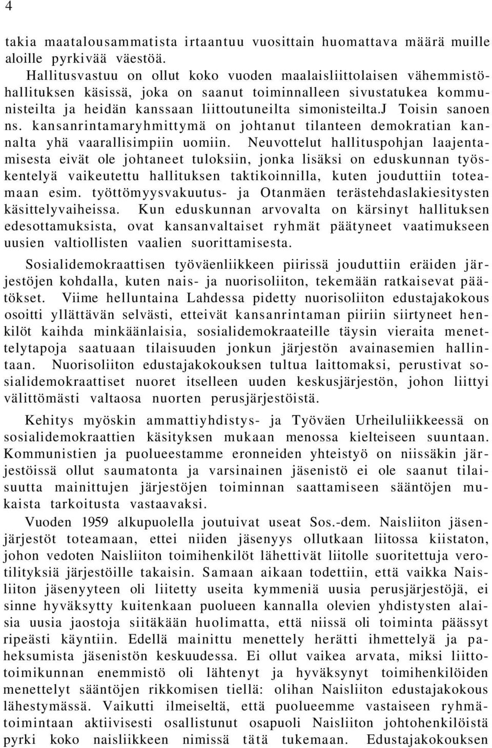 j Toisin sanoen ns. kansanrintamaryhmittymä on johtanut tilanteen demokratian kannalta yhä vaarallisimpiin uomiin.