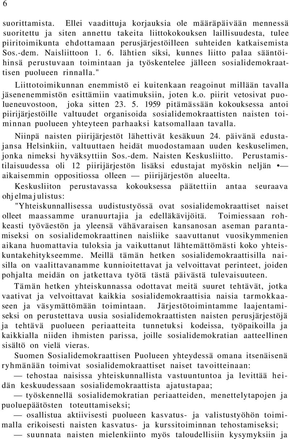 Sos.-dem. Naisliittoon 1. 6. lähtien siksi, kunnes liitto palaa sääntöihinsä perustuvaan toimintaan ja työskentelee jälleen sosialidemokraattisen puolueen rinnalla.