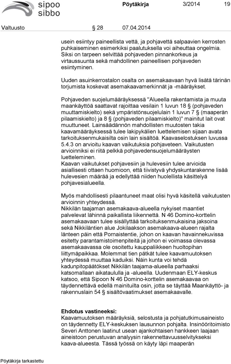 Uuden asuinkerrostalon osalta on asemakaavaan hyvä lisätä tärinän torjumista koskevat asemakaavamerkinnät ja -määräykset.