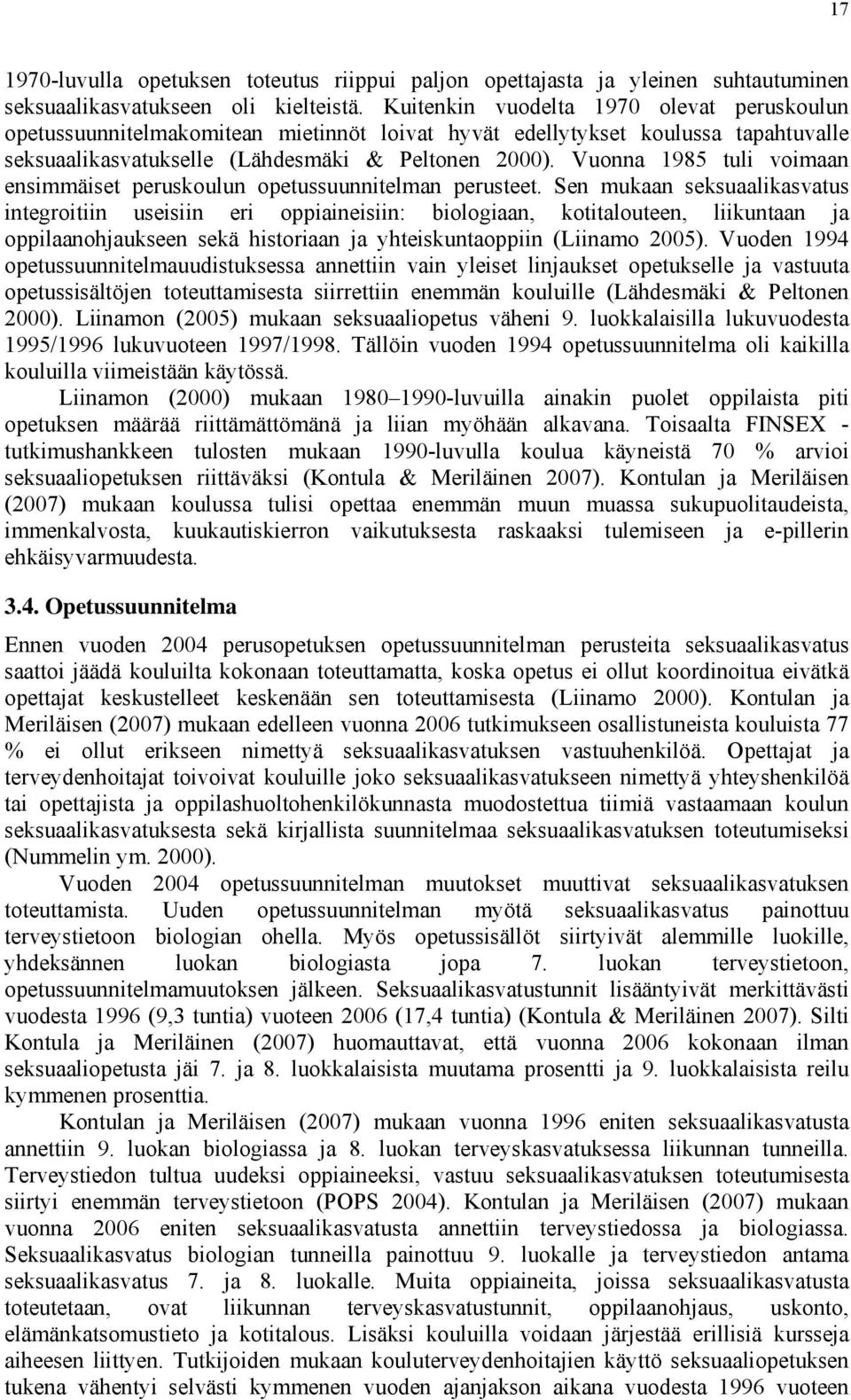 Vuonna 1985 tuli voimaan ensimmäiset peruskoulun opetussuunnitelman perusteet.