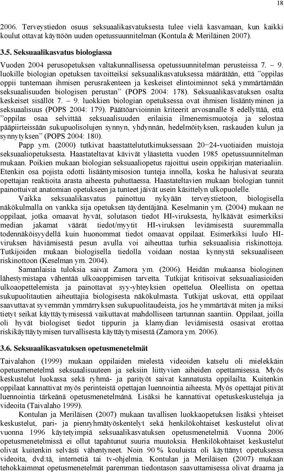 luokille biologian opetuksen tavoitteiksi seksuaalikasvatuksessa määrätään, että oppilas oppii tuntemaan ihmisen perusrakenteen ja keskeiset elintoiminnot sekä ymmärtämään seksuaalisuuden biologisen