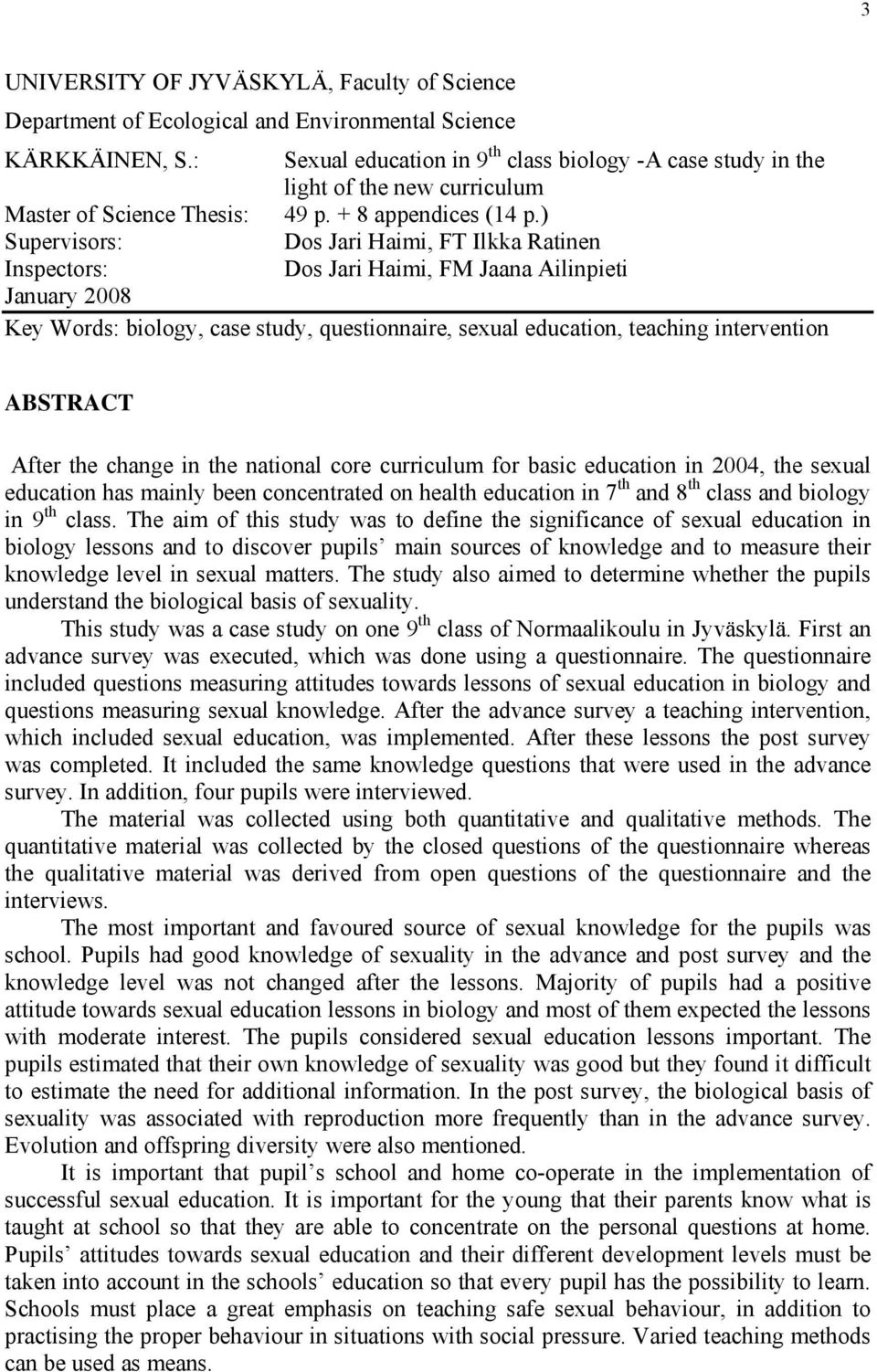 ) Supervisors: Dos Jari Haimi, FT Ilkka Ratinen Inspectors: Dos Jari Haimi, FM Jaana Ailinpieti January 2008 Key Words: biology, case study, questionnaire, sexual education, teaching intervention