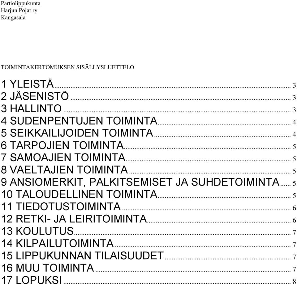 .. 5 8 VAELTAJIEN TOIMINTA... 5 9 ANSIOMERKIT, PALKITSEMISET JA SUHDETOIMINTA... 5 10 TALOUDELLINEN TOIMINTA.