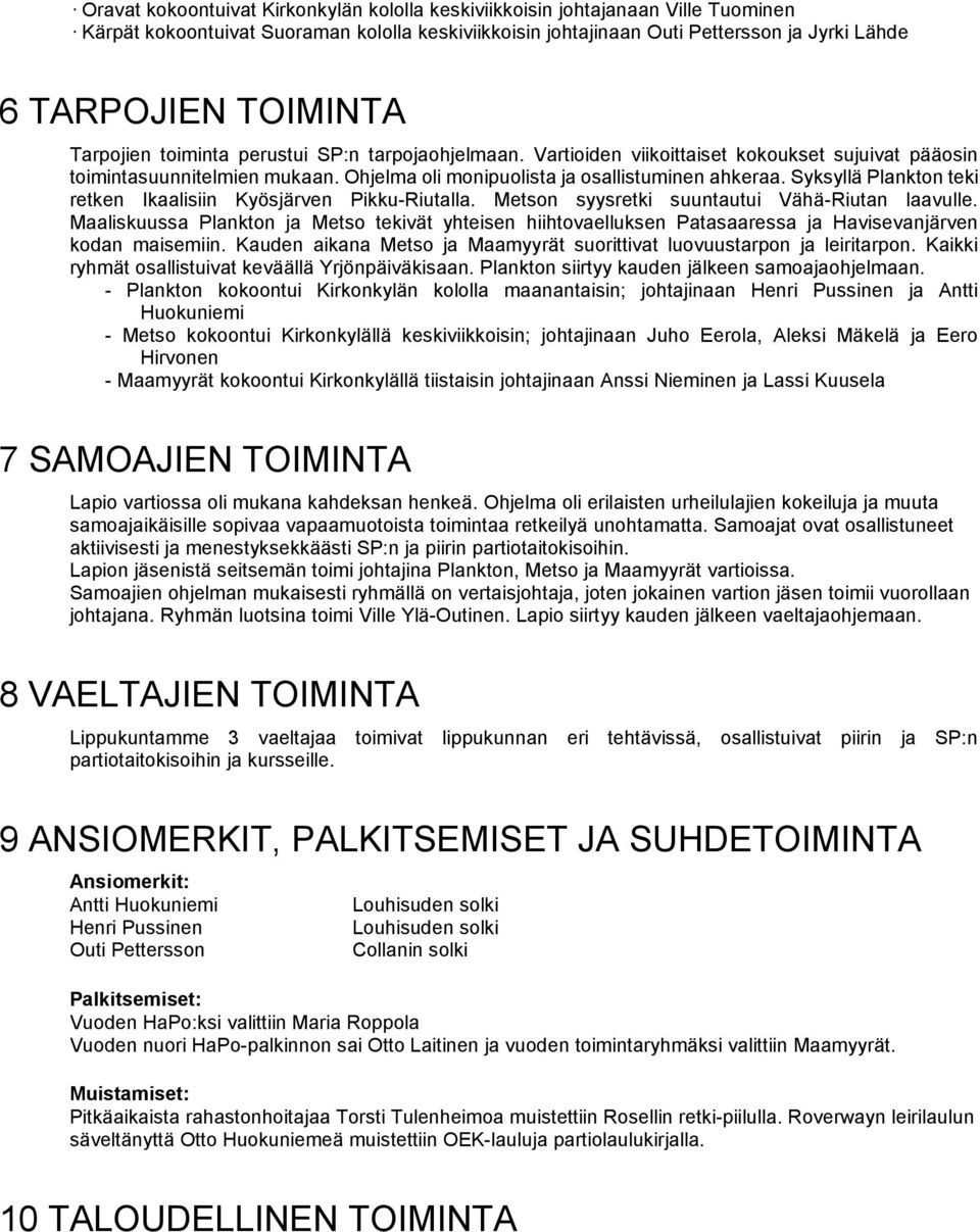 Syksyllä Plankton teki retken Ikaalisiin Kyösjärven Pikku-Riutalla. Metson syysretki suuntautui Vähä-Riutan laavulle.
