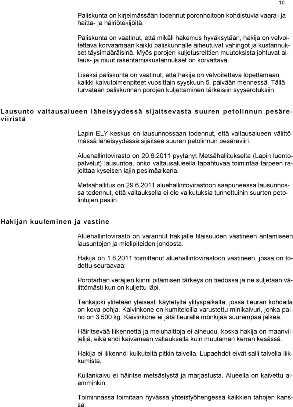 Myös porojen kuljetusreittien muutoksista johtuvat aitaus- ja muut rakentamiskustannukset on korvattava.
