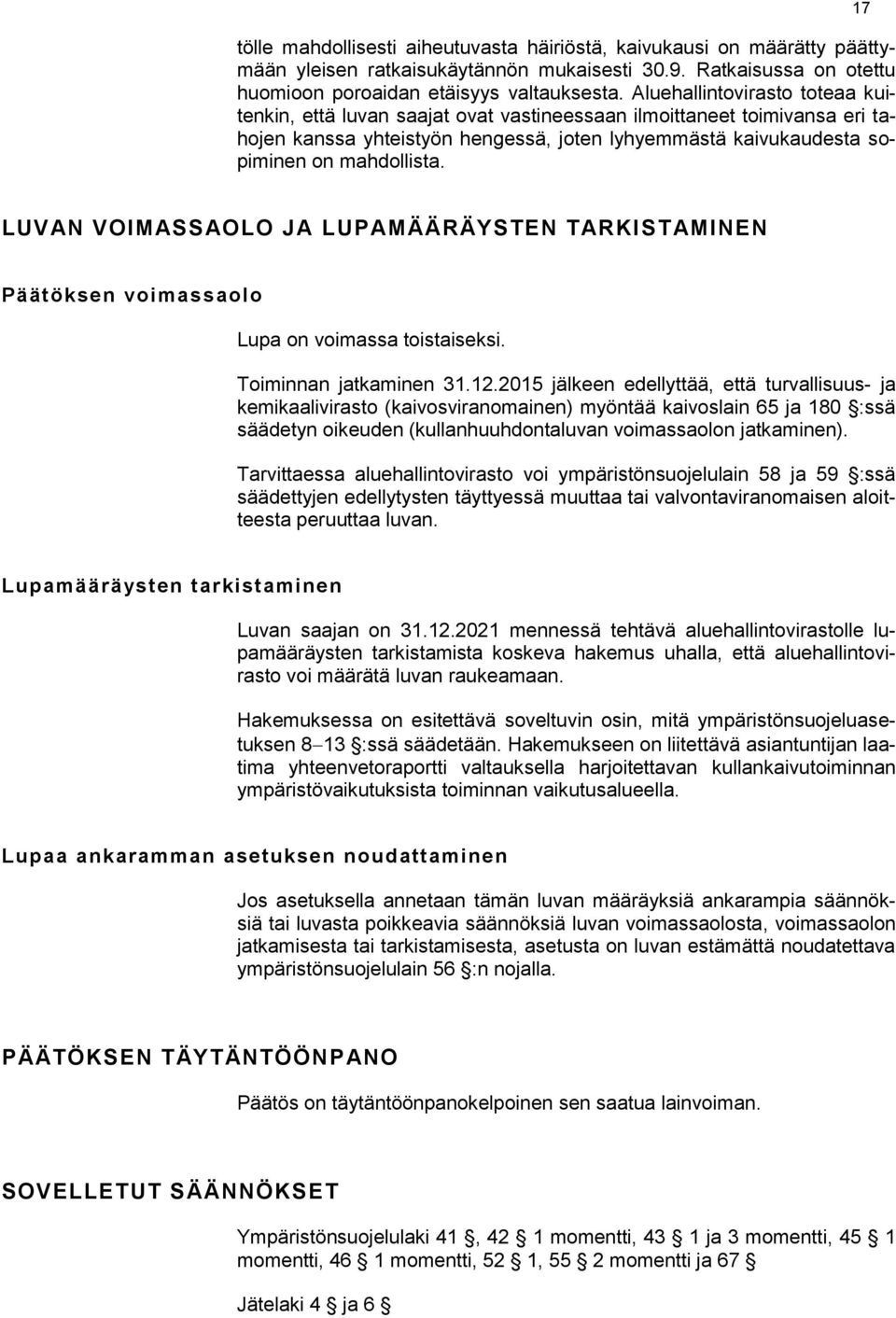 17 LUVAN VOIMASSAOLO JA LUPAMÄÄRÄYSTEN TARKISTAMINEN Päätöksen voimassaolo Lupa on voimassa toistaiseksi. Toiminnan jatkaminen 31.12.