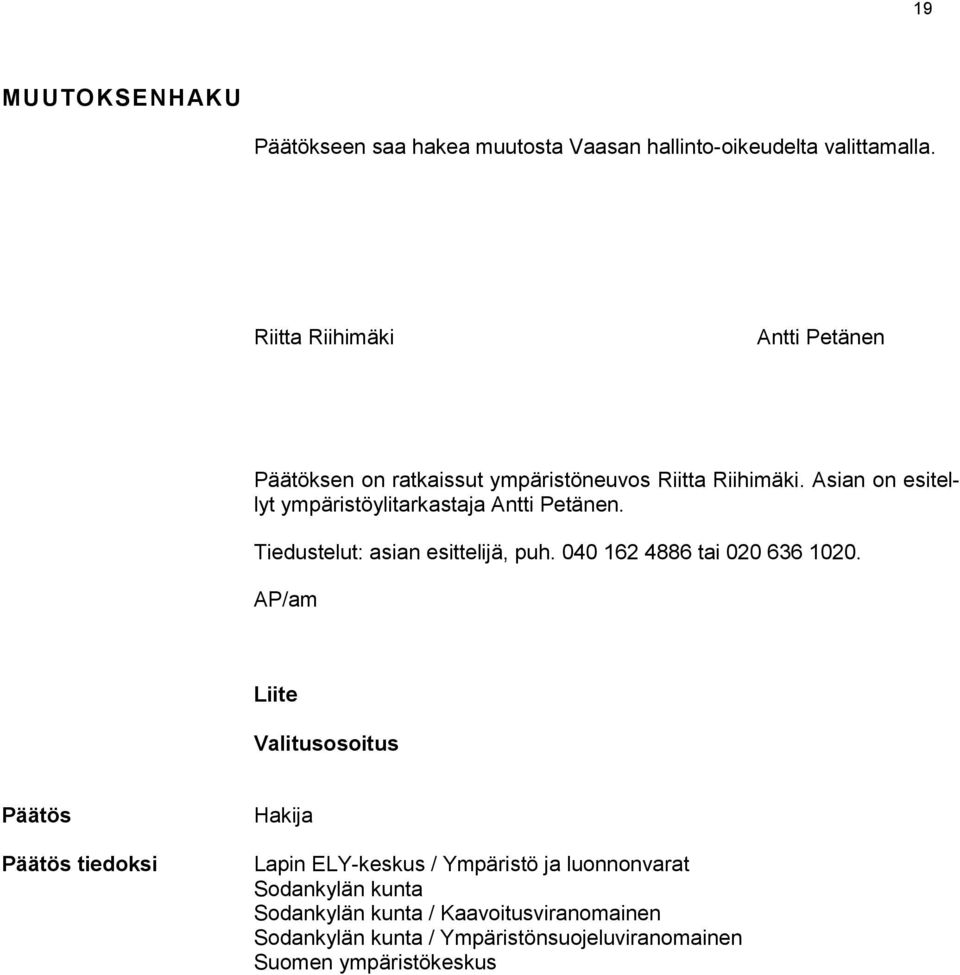 Asian on esitellyt ympäristöylitarkastaja Antti Petänen. Tiedustelut: asian esittelijä, puh. 040 162 4886 tai 020 636 1020.