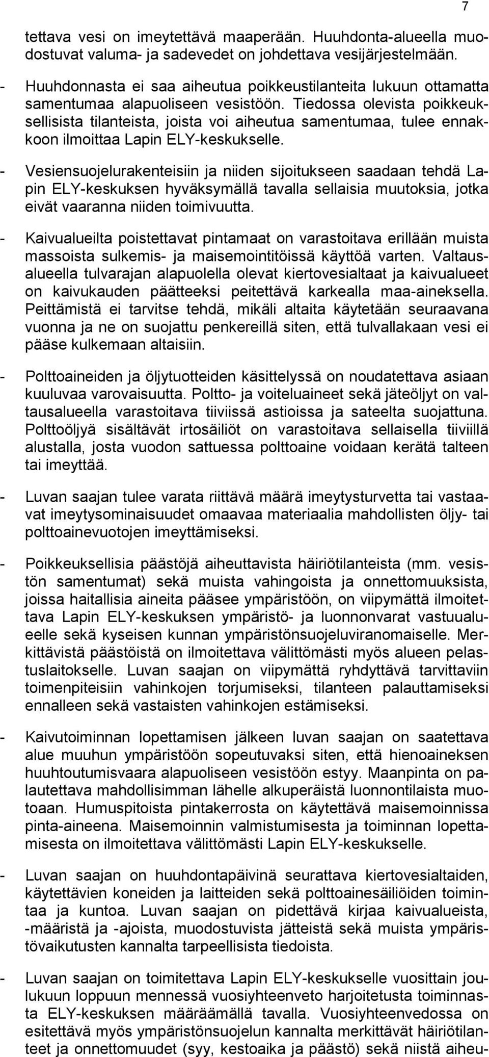 Tiedossa olevista poikkeuksellisista tilanteista, joista voi aiheutua samentumaa, tulee ennakkoon ilmoittaa Lapin ELY-keskukselle.