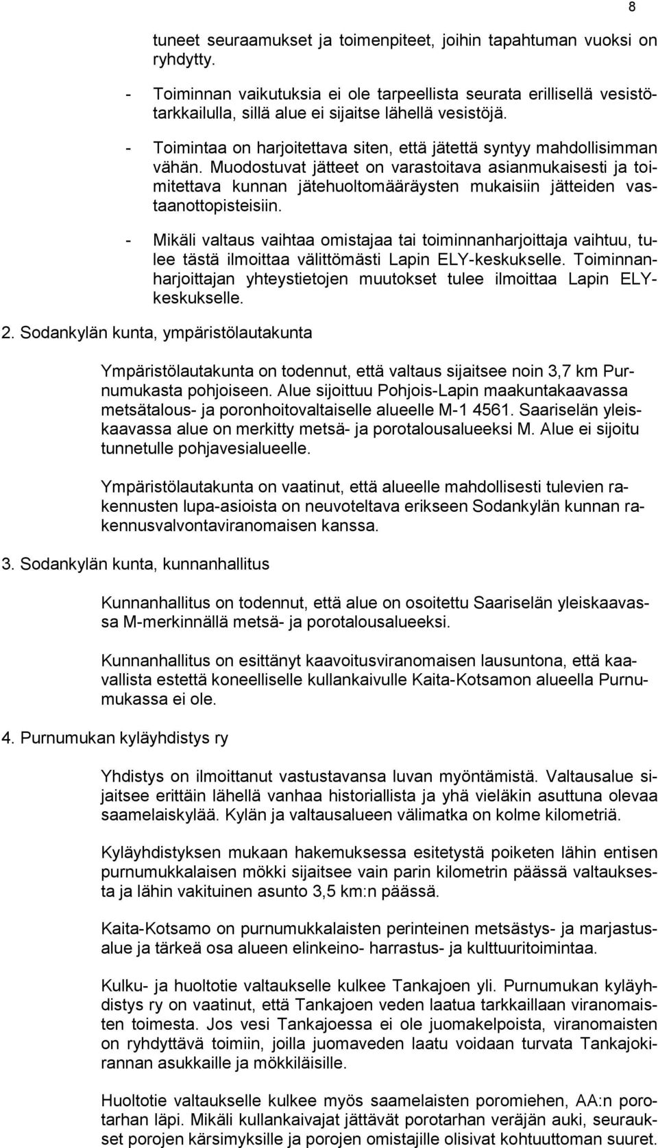 - Toimintaa on harjoitettava siten, että jätettä syntyy mahdollisimman vähän.