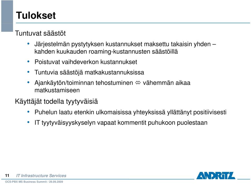 Ajankäytön/toiminnan tehostuminen vähemmän aikaa matkustamiseen Käyttäjät todella tyytyväisiä Puhelun laatu