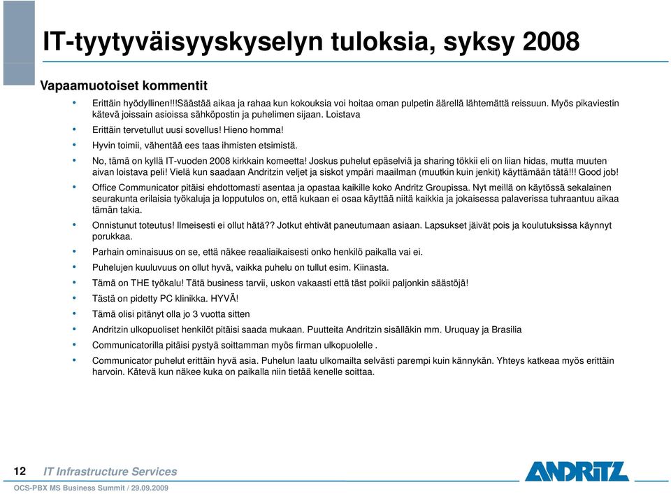 No, tämä on kyllä IT-vuoden 2008 kirkkain komeetta! Joskus puhelut epäselviä ja sharing tökkii eli on liian hidas, mutta muuten aivan loistava peli!