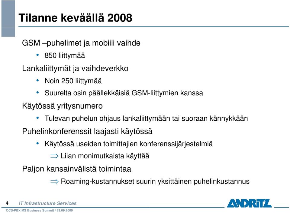 lankaliittymään tai suoraan kännykkään Puhelinkonferenssit laajasti käytössä Käytössä useiden toimittajien