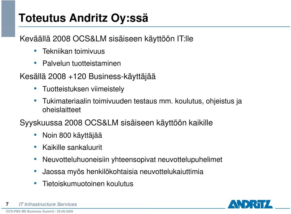 koulutus, ohjeistus ja oheislaitteet Syyskuussa 2008 OCS&LM sisäiseen käyttöön kaikille Noin 800 käyttäjää Kaikille
