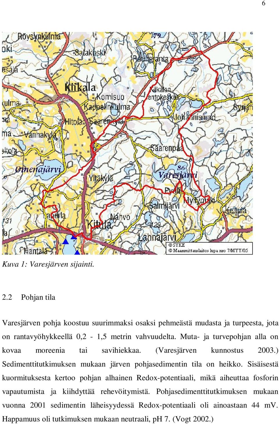 Muta- ja turvepohjan alla on kovaa moreenia tai savihiekkaa. (Varesjärven kunnostus 2003.) Sedimenttitutkimuksen mukaan järven pohjasedimentin tila on heikko.