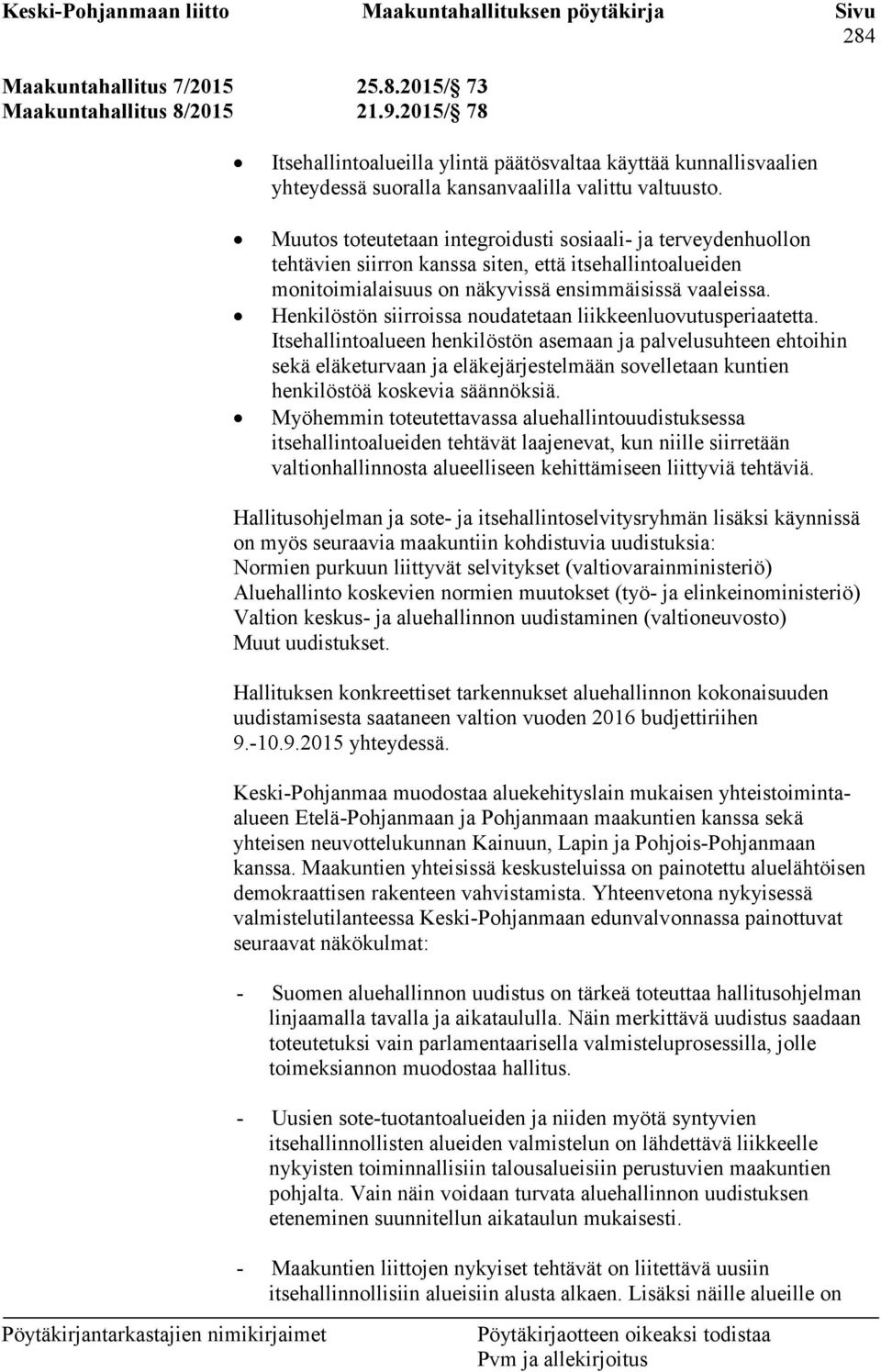 Henkilöstön siirroissa noudatetaan liikkeenluovutusperiaatetta.