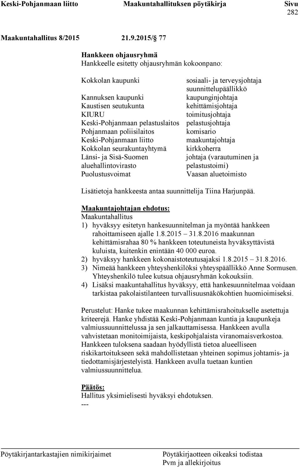 Keski-Pohjanmaan liitto Kokkolan seurakuntayhtymä Länsi- ja Sisä-Suomen aluehallintovirasto Puolustusvoimat sosiaali- ja terveysjohtaja suunnittelupäällikkö kaupunginjohtaja kehittämisjohtaja