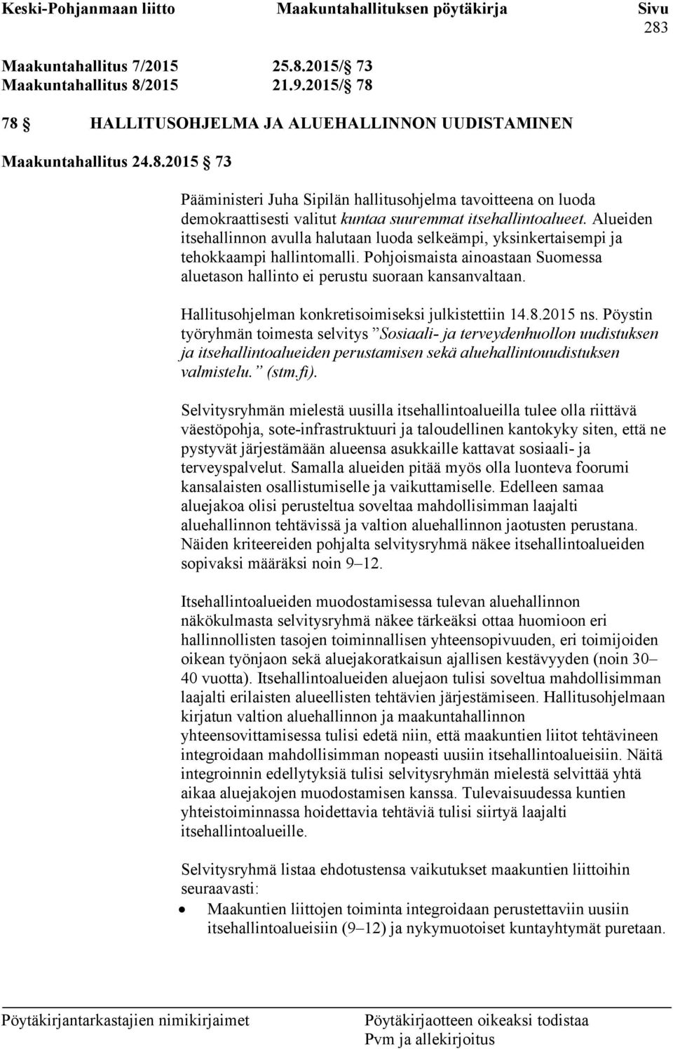 Hallitusohjelman konkretisoimiseksi julkistettiin 14.8.2015 ns.