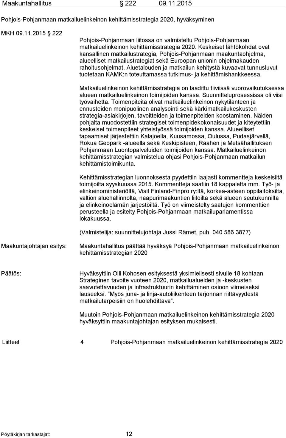 Aluetalouden ja matkailun kehitystä kuvaavat tunnusluvut tuotetaan KAMK:n toteuttamassa tutkimus- ja kehittämishankkeessa.