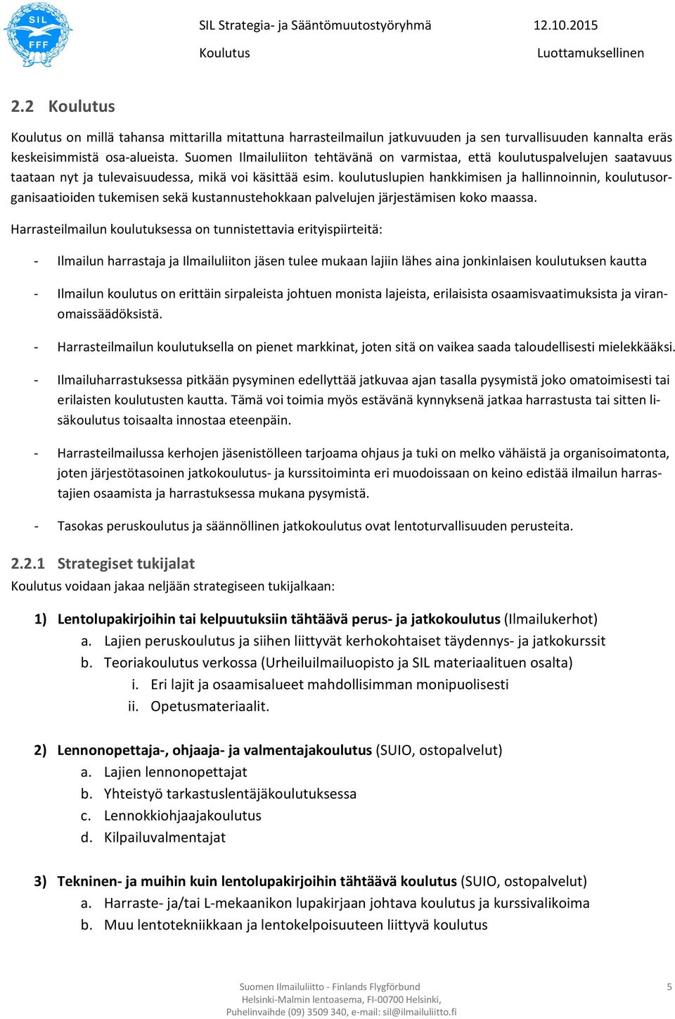 koulutuslupien hankkimisen ja hallinnoinnin, koulutusorganisaatioiden tukemisen sekä kustannustehokkaan palvelujen järjestämisen koko maassa.