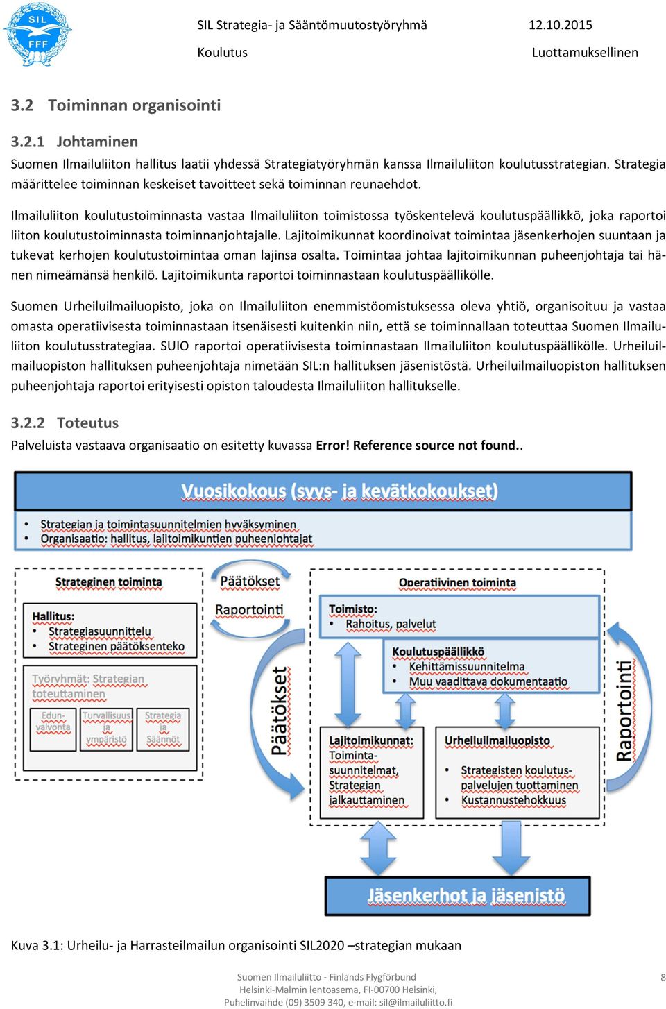 Ilmailuliiton koulutustoiminnasta vastaa Ilmailuliiton toimistossa työskentelevä koulutuspäällikkö, joka raportoi liiton koulutustoiminnasta toiminnanjohtajalle.