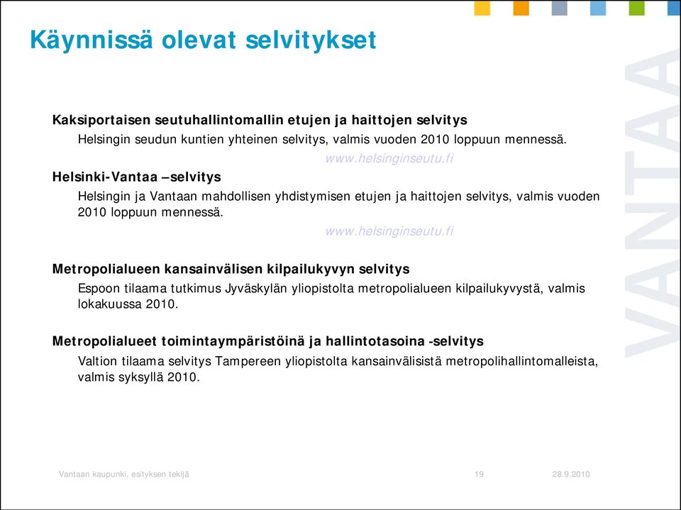 fi Helsingin ja Vantaan mahdollisen yhdistymisen etujen ja haittojen selvitys, valmis vuoden 2010 loppuun mennessä. www.helsinginseutu.