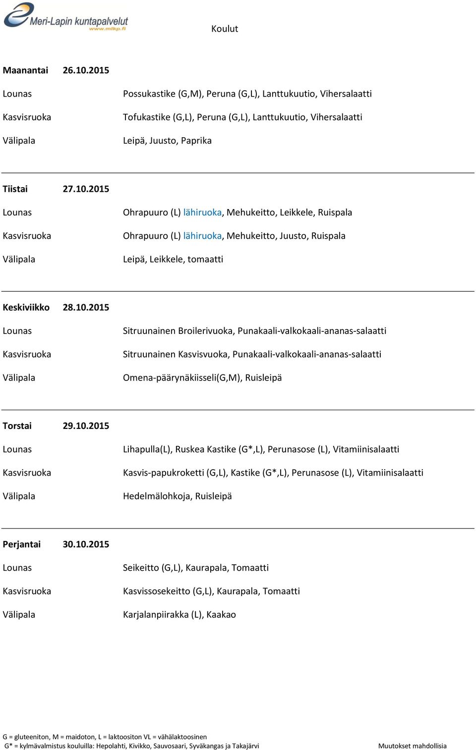 10.2015 Seikeitto (G,L), Kaurapala, Tomaatti Kasvissosekeitto (G,L), Kaurapala, Tomaatti Karjalanpiirakka (L), Kaakao