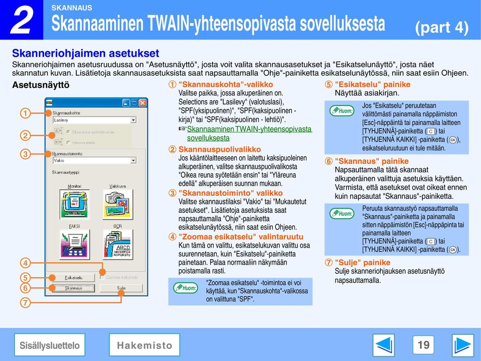 Asetusnäyttö 3 4 5 6 7 3 4 "Skannauskohta"-valikko Valitse paikka, jossa alkuperäinen on.