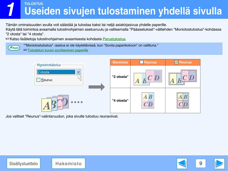 Katso lisätietoja tulostinohjaimen avaamisesta kohdasta Perustulostus.