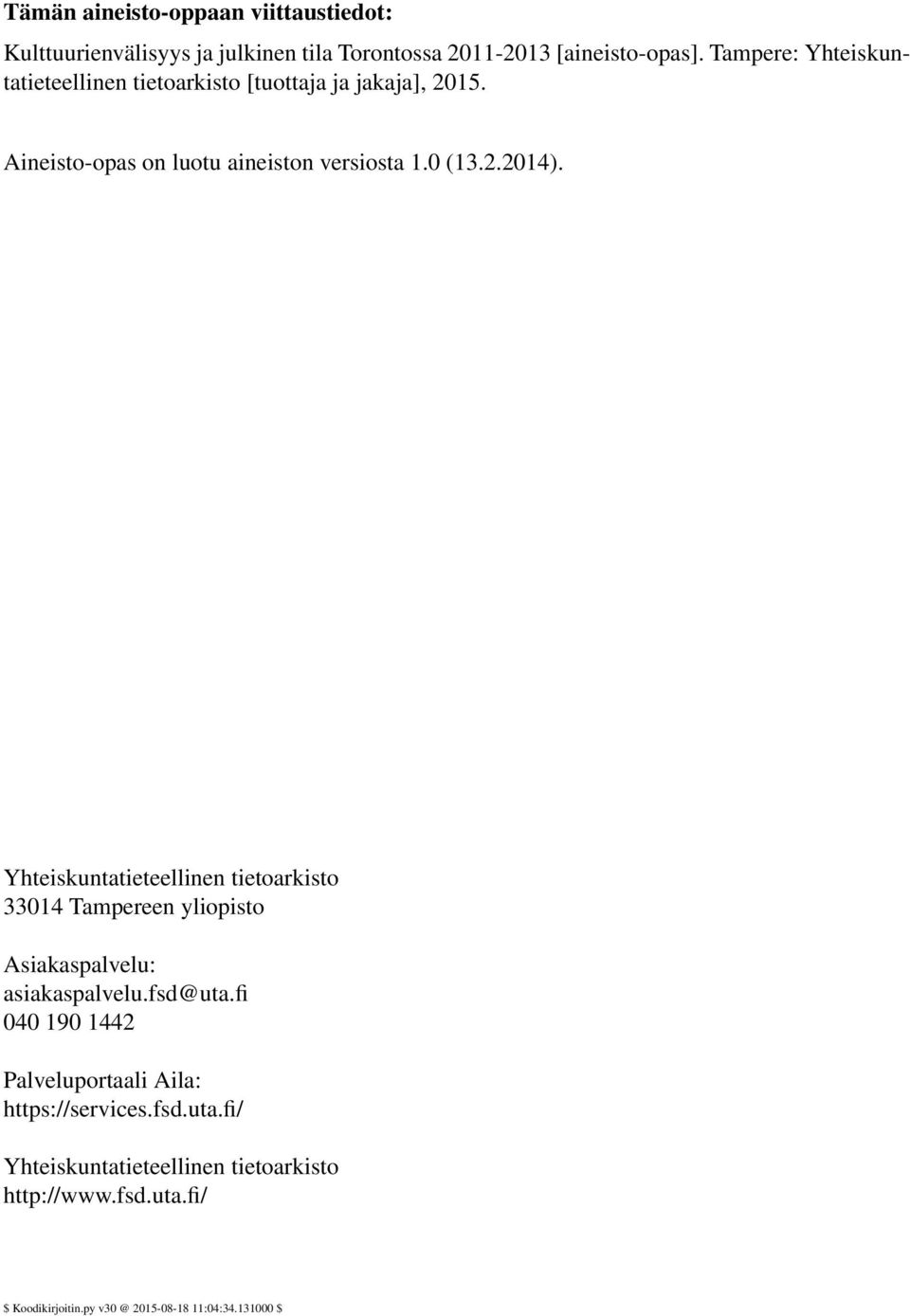 Yhteiskuntatieteellinen tietoarkisto 33014 Tampereen yliopisto Asiakaspalvelu: asiakaspalvelu.fsd@uta.
