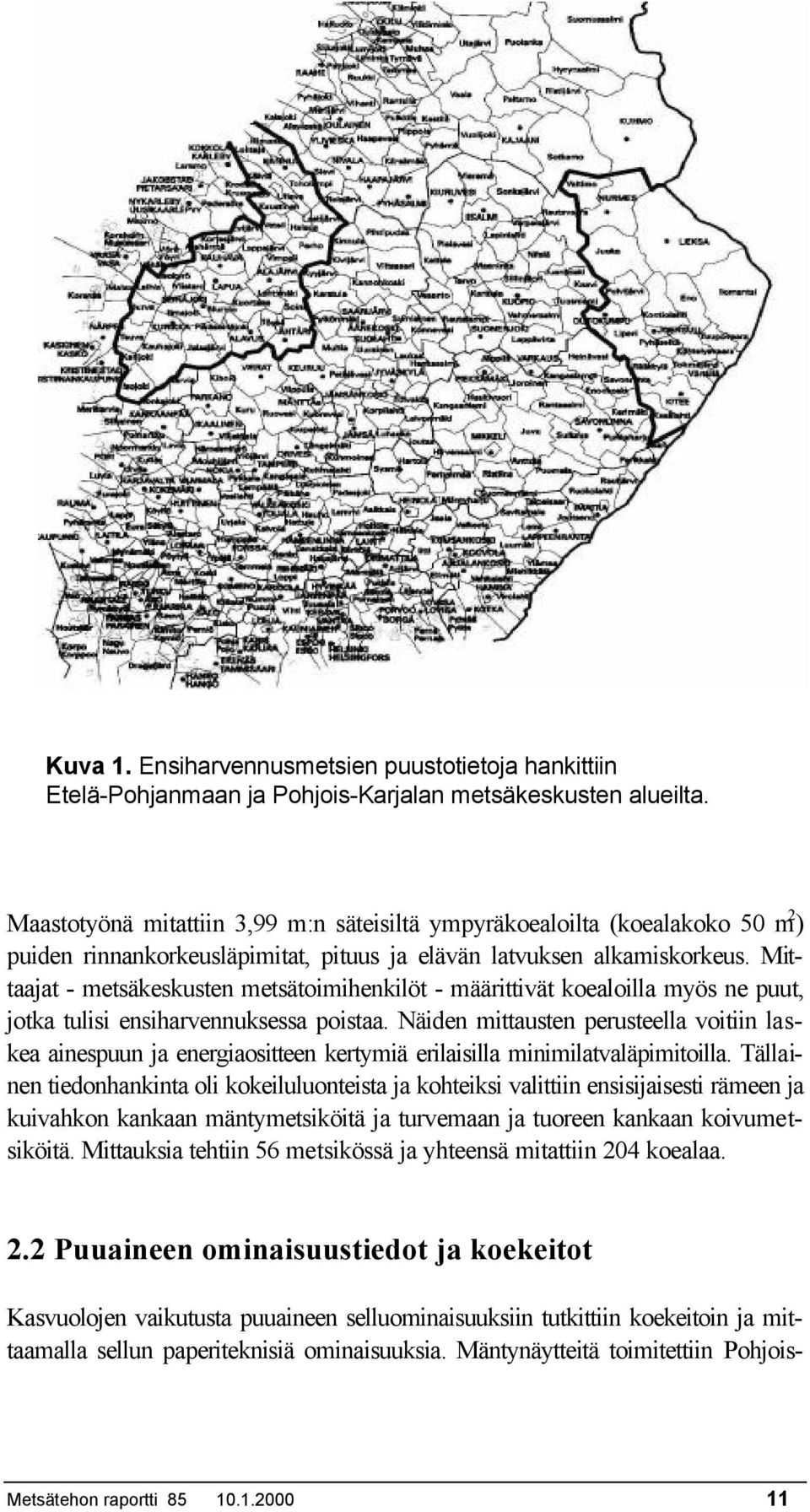 Mittaajat - metsäkeskusten metsätoimihenkilöt - määrittivät koealoilla myös ne puut, jotka tulisi ensiharvennuksessa poistaa.