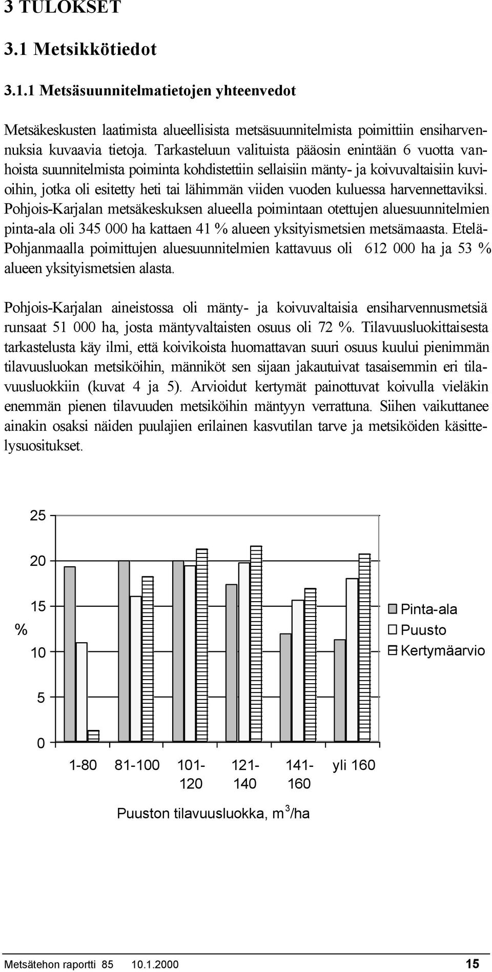 kuluessa harvennettaviksi. Pohjois-Karjalan metsäkeskuksen alueella poimintaan otettujen aluesuunnitelmien pinta-ala oli 345 000 ha kattaen 41 % alueen yksityismetsien metsämaasta.