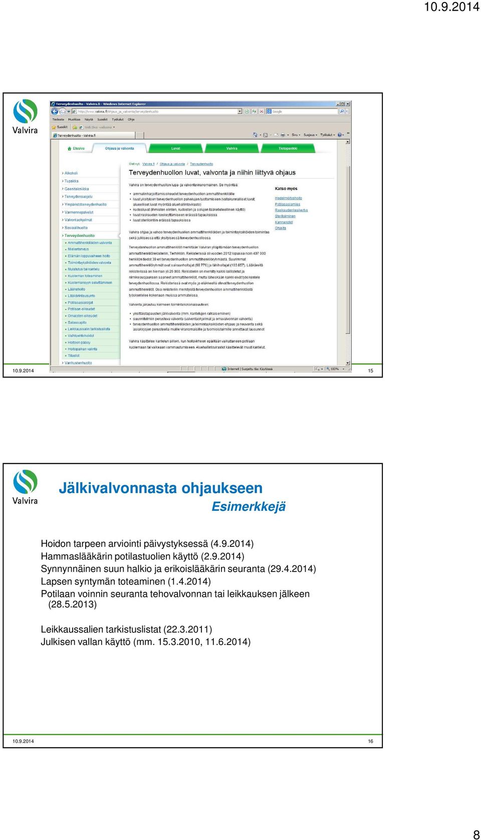 5.2013) Leikkaussalien tarkistuslistat (22.3.2011) Julkisen vallan käyttö (mm. 15.3.2010, 11.6.2014) 10.9.