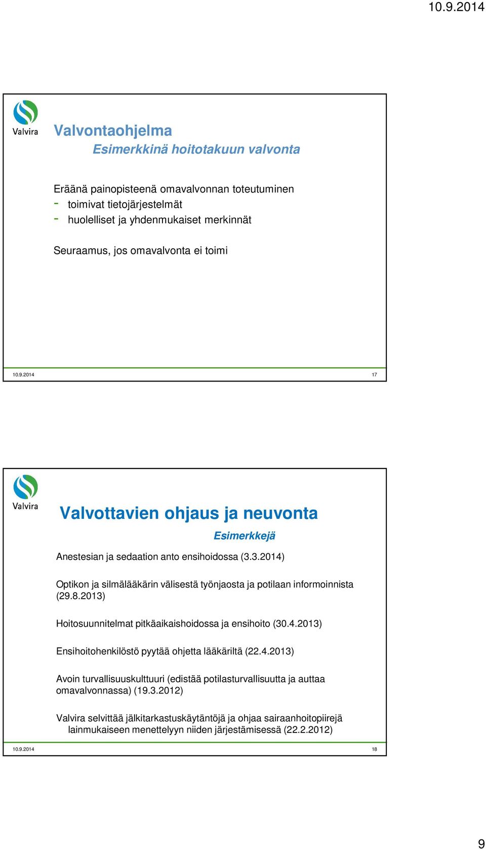 3.2014) Optikon ja silmälääkärin välisestä työnjaosta ja potilaan informoinnista (29.8.2013) Hoitosuunnitelmat pitkäaikaishoidossa ja ensihoito (30.4.2013) Ensihoitohenkilöstö pyytää ohjetta lääkäriltä (22.