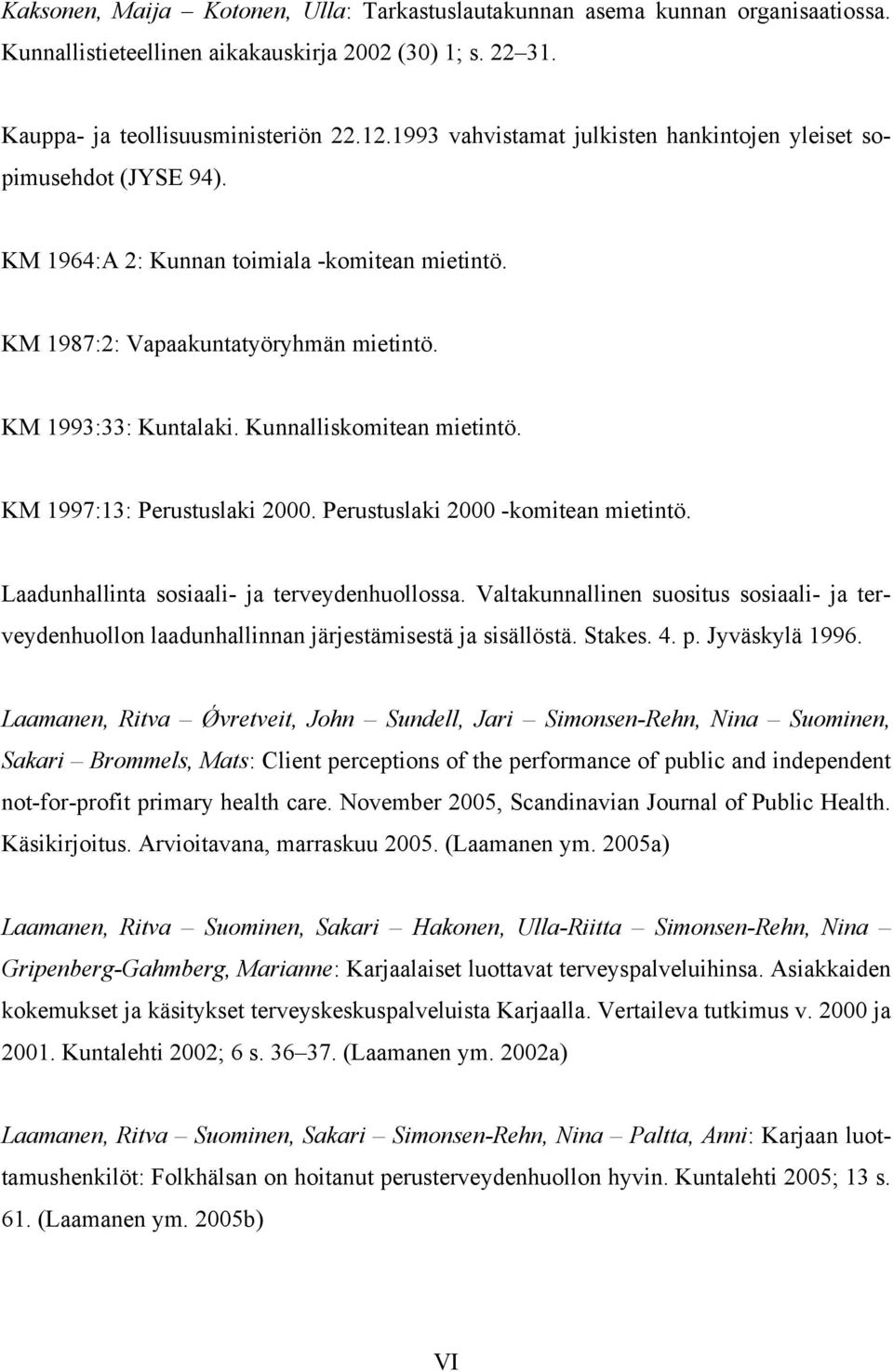 Kunnalliskomitean mietintö. KM 1997:13: Perustuslaki 2000. Perustuslaki 2000 -komitean mietintö. Laadunhallinta sosiaali- ja terveydenhuollossa.